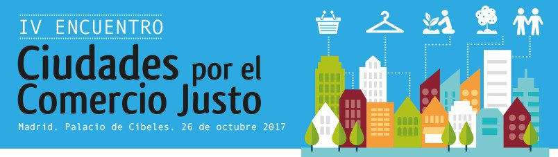 El Comercio Justo celebra en Madrid su encuentro estatal más importante: IV Encuentro de Ciudades por el Comercio Justo