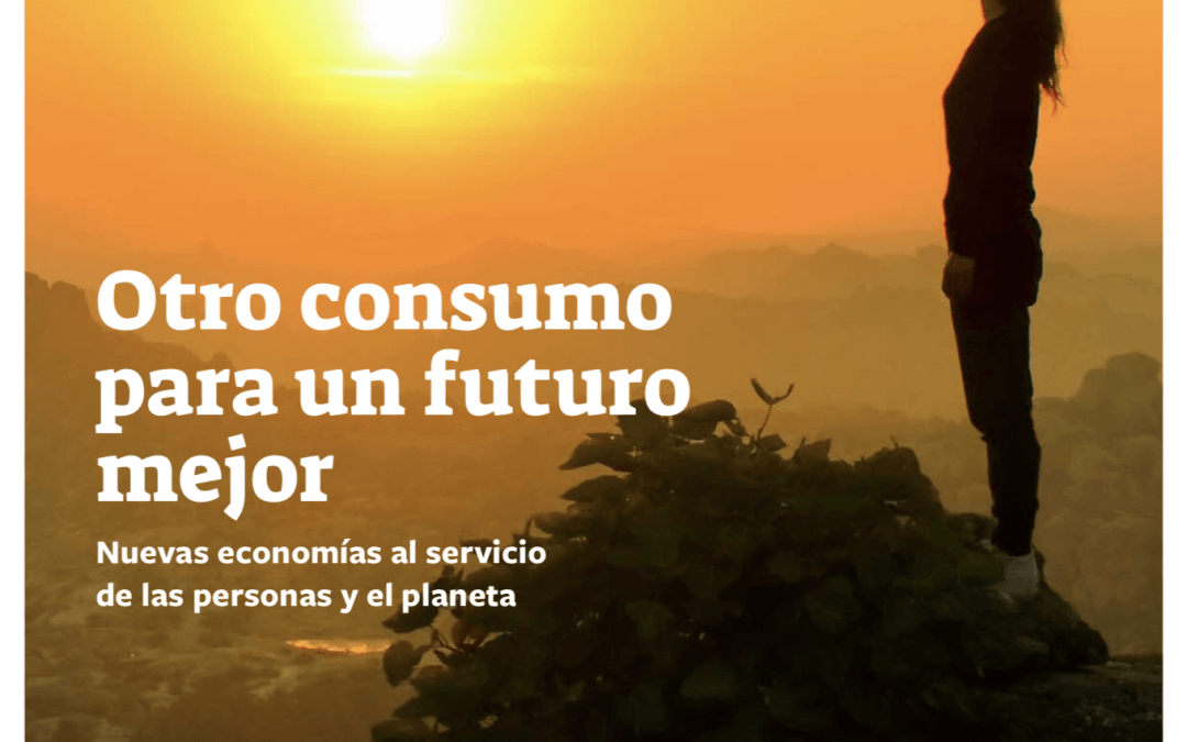 Otro consumo para un planeta mejor. Nuevas economías al servicio de las personas y el planeta.